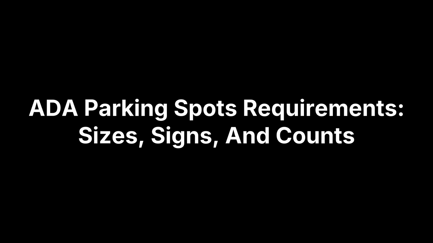 ADA Parking Spots Requirements: Sizes, Signs, And Counts