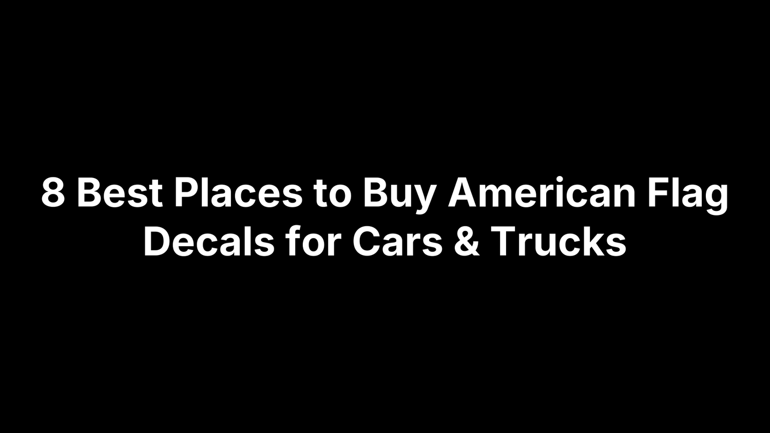 8 Best Places to Buy American Flag Decals for Cars & Trucks