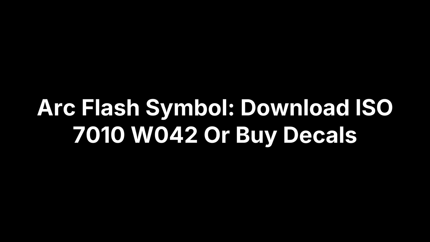 Arc Flash Symbol: Download ISO 7010 W042 Or Buy Decals