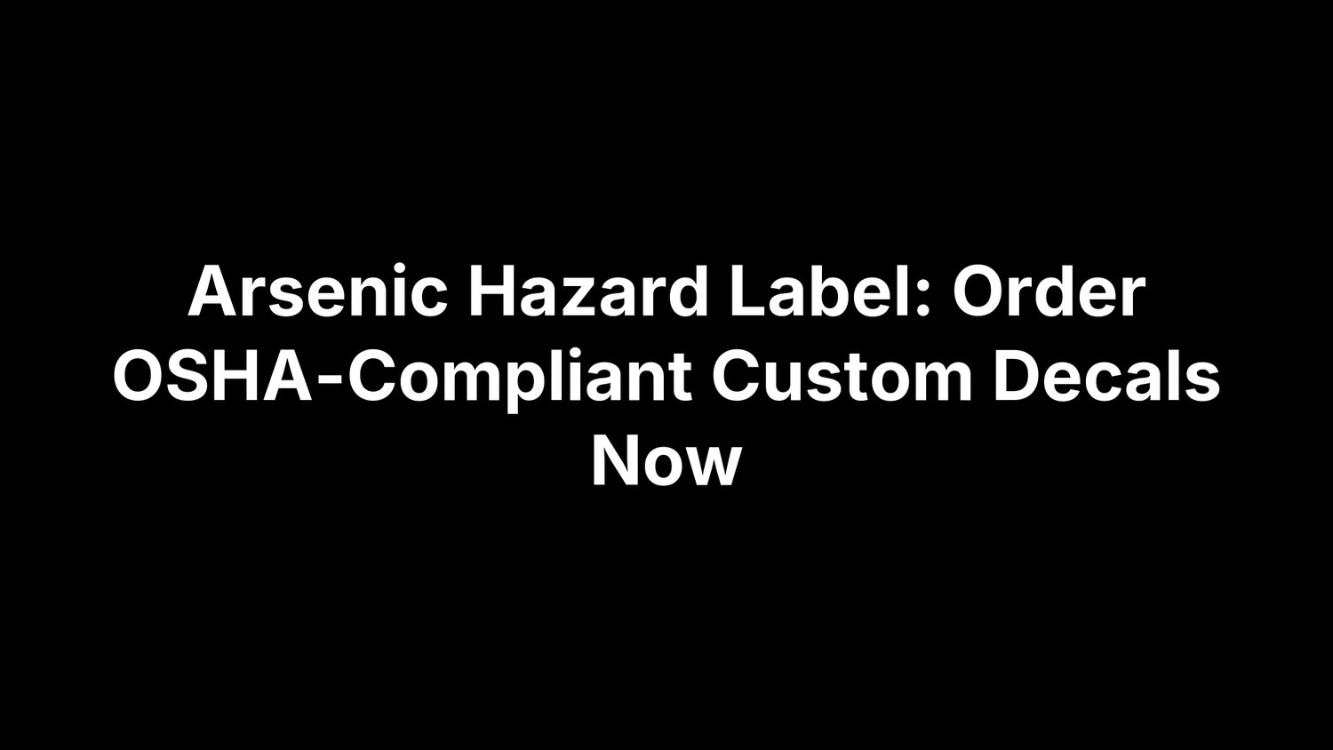 Arsenic Hazard Label: Order OSHA-Compliant Custom Decals Now