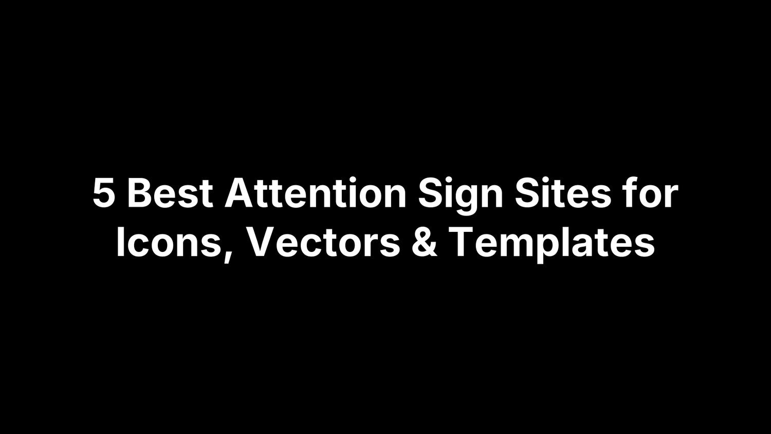 5 Best Attention Sign Sites for Icons, Vectors & Templates