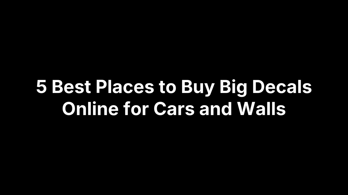 5 Best Places to Buy Big Decals Online for Cars and Walls
