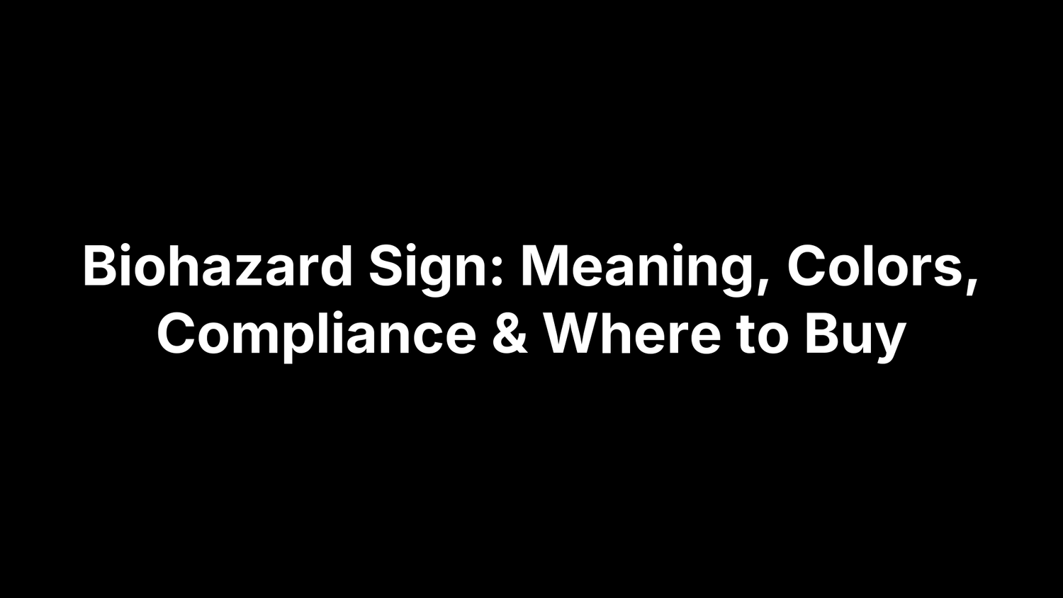 Biohazard Sign: Meaning, Colors, Compliance & Where to Buy