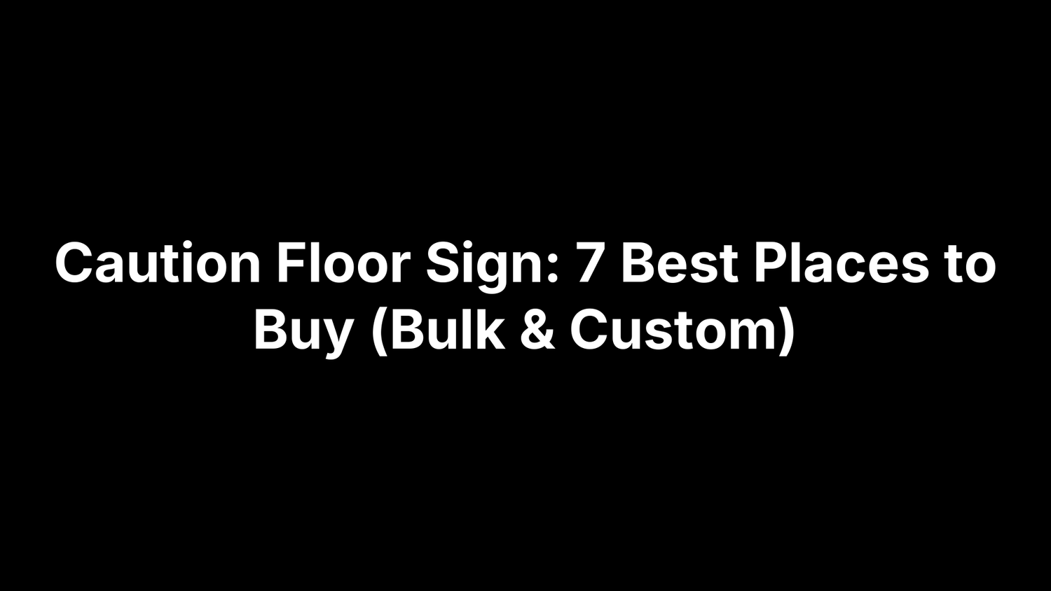 Caution Floor Sign: 7 Best Places to Buy (Bulk & Custom)