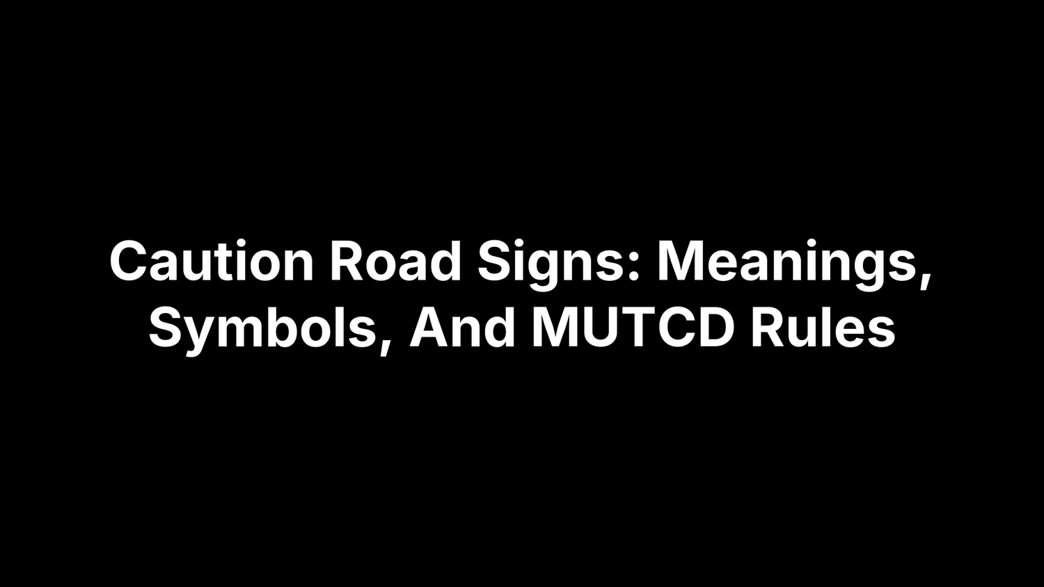 Caution Road Signs: Meanings, Symbols, And MUTCD Rules