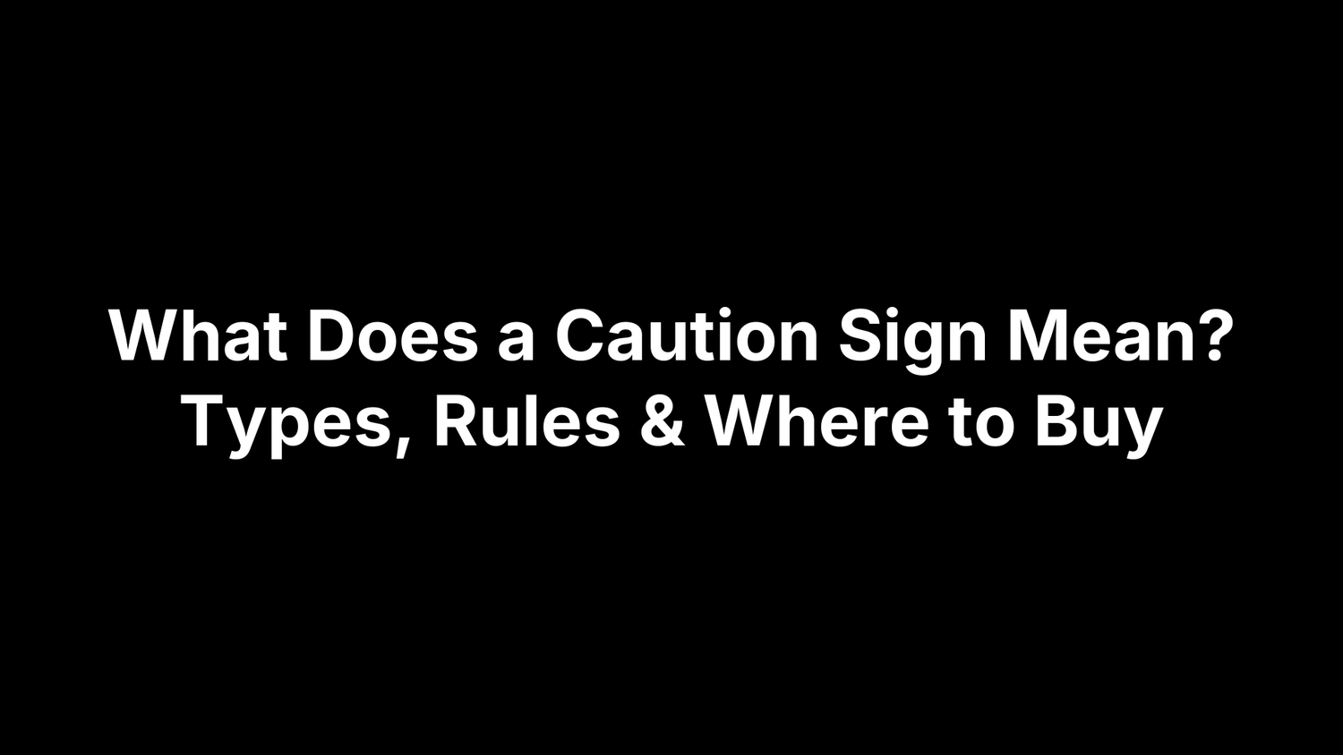 What Does a Caution Sign Mean? Types, Rules & Where to Buy