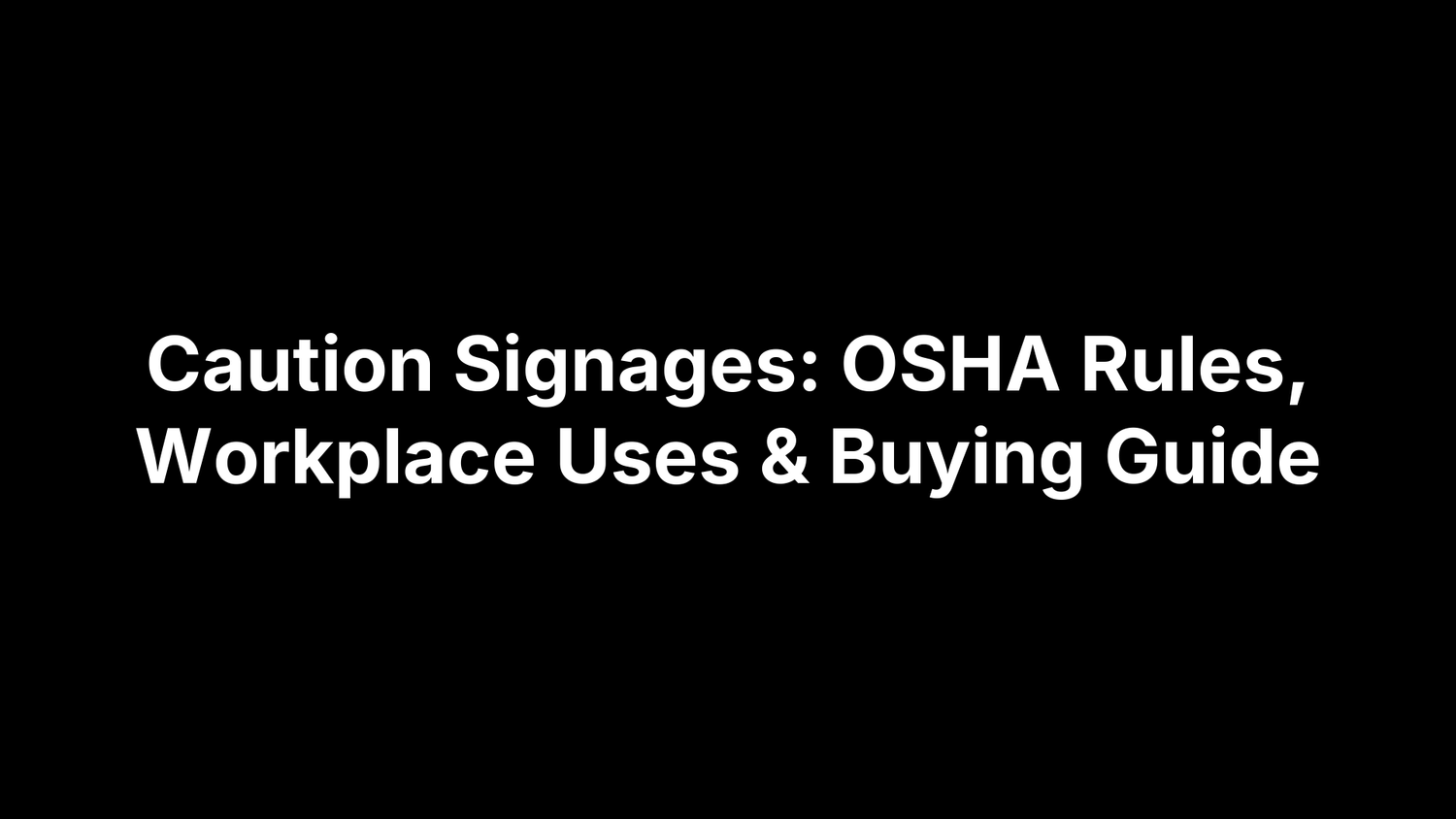 Caution Signages: OSHA Rules, Workplace Uses & Buying Guide