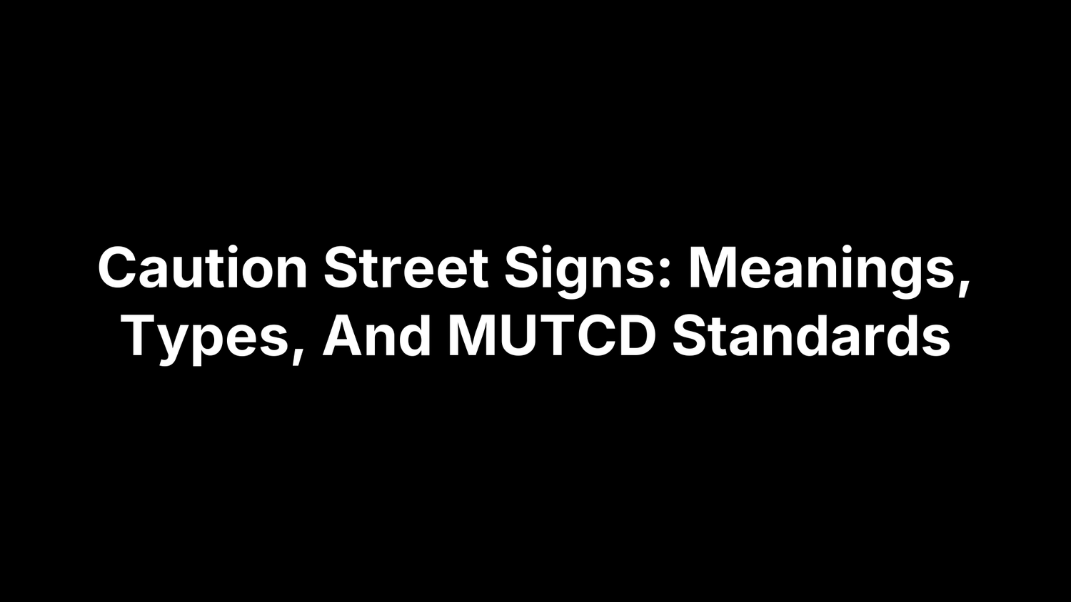 Caution Street Signs: Meanings, Types, And MUTCD Standards