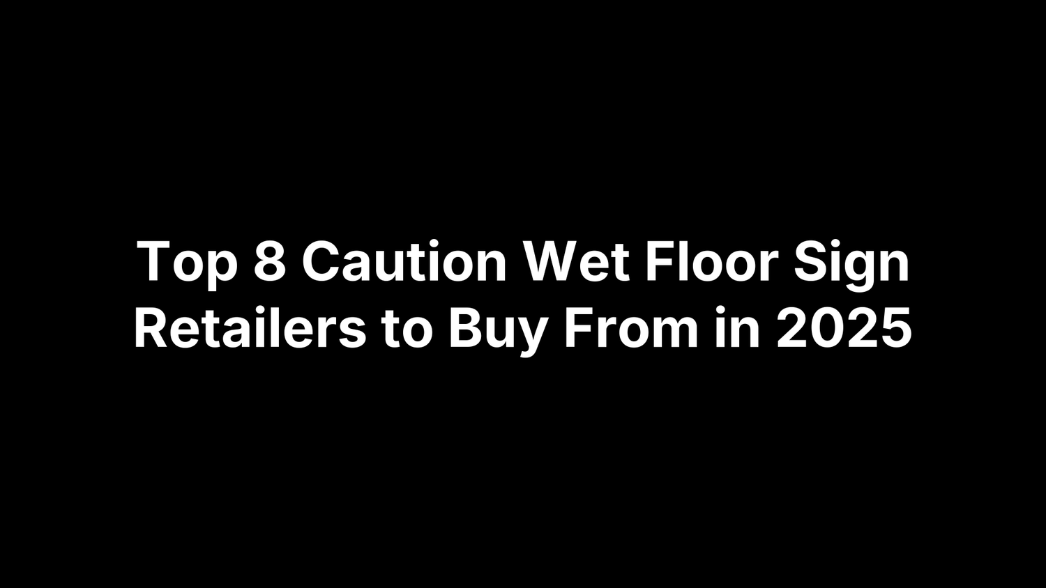 Top 8 Caution Wet Floor Sign Retailers to Buy From in 2025