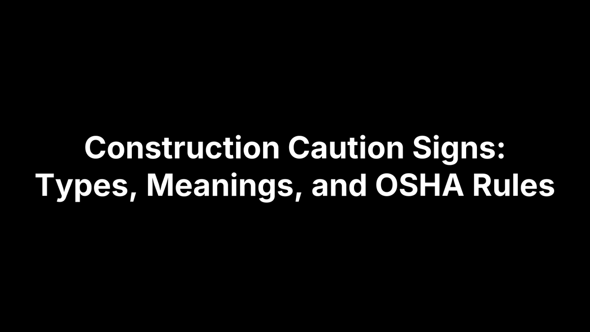 Construction Caution Signs: Types, Meanings, and OSHA Rules