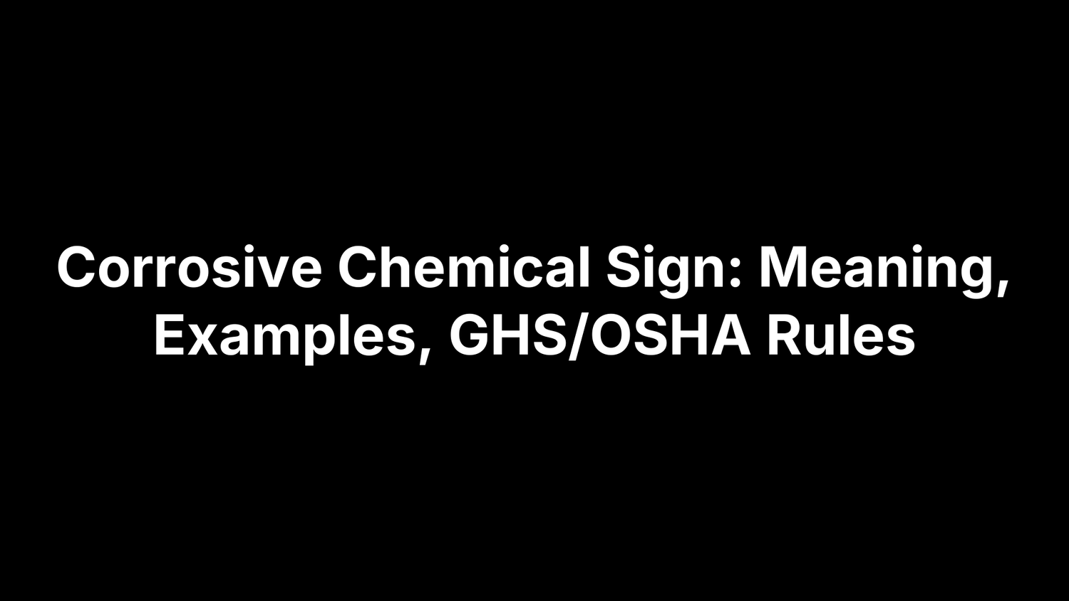 Corrosive Chemical Sign: Meaning, Examples, GHS/OSHA Rules