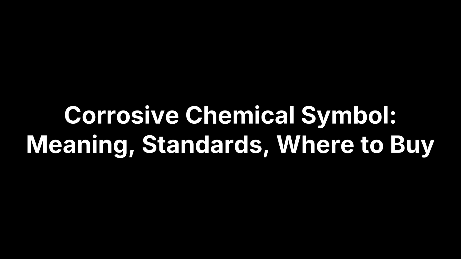 Corrosive Chemical Symbol: Meaning, Standards, Where to Buy