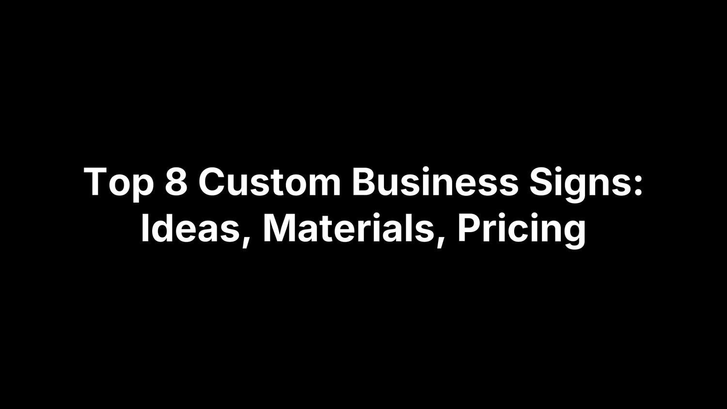 Top 8 Custom Business Signs: Ideas, Materials, Pricing