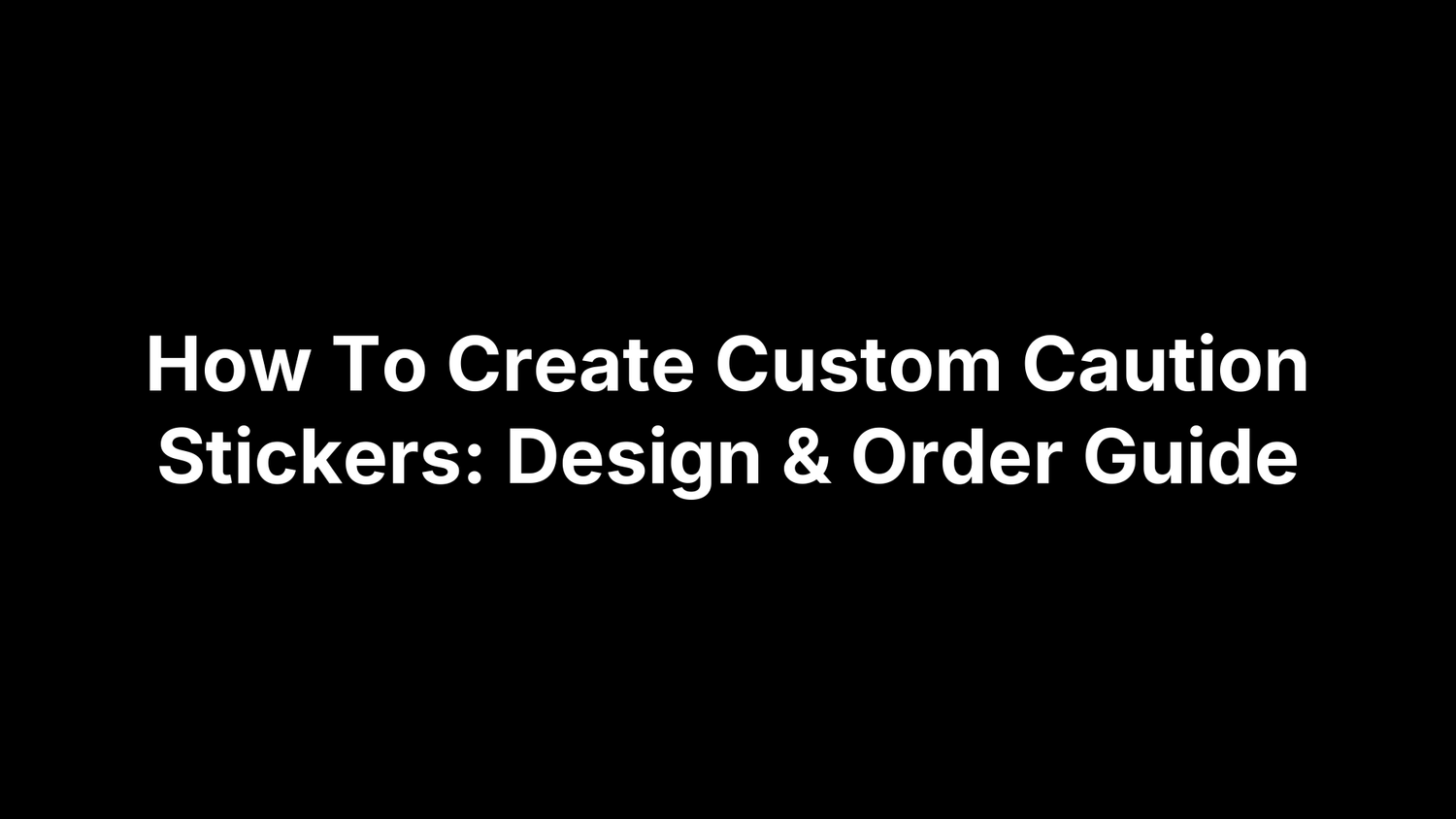 How To Create Custom Caution Stickers: Design & Order Guide