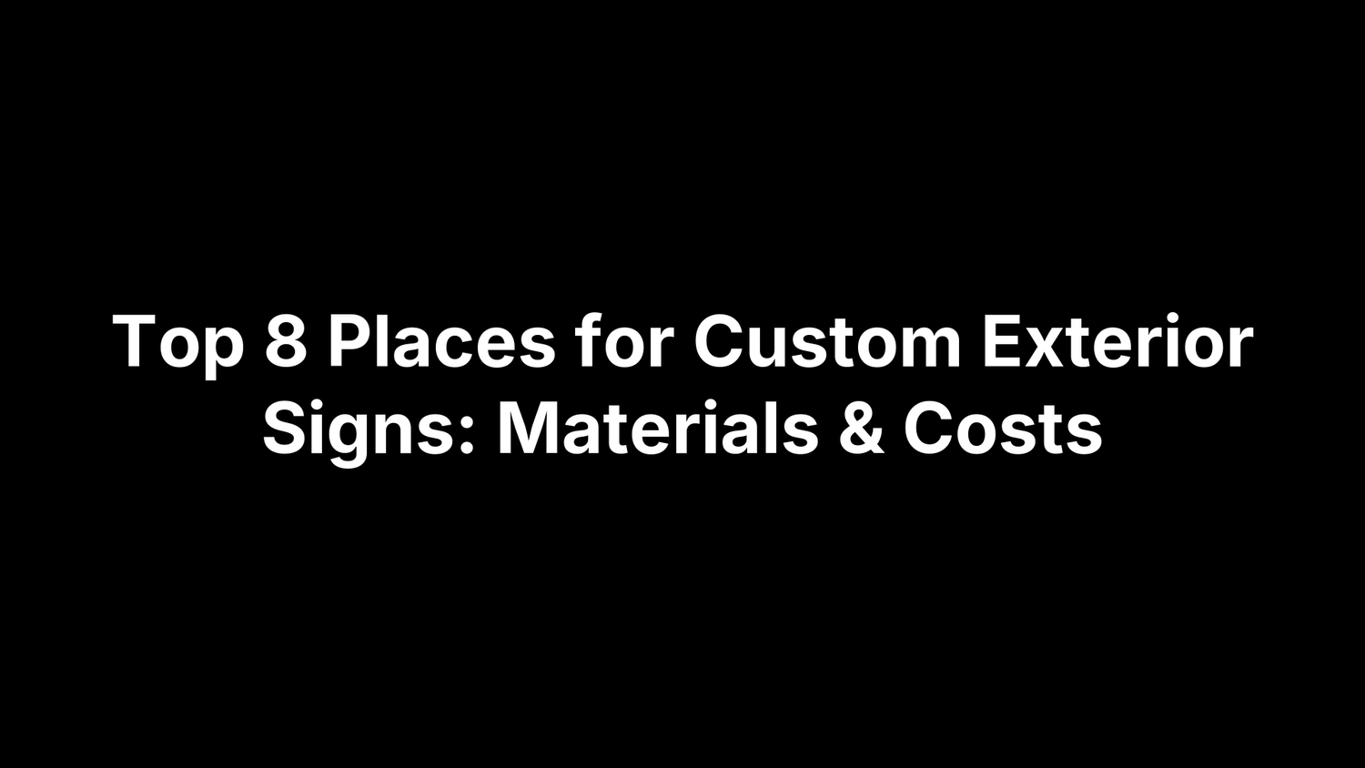 Top 8 Places for Custom Exterior Signs: Materials & Costs