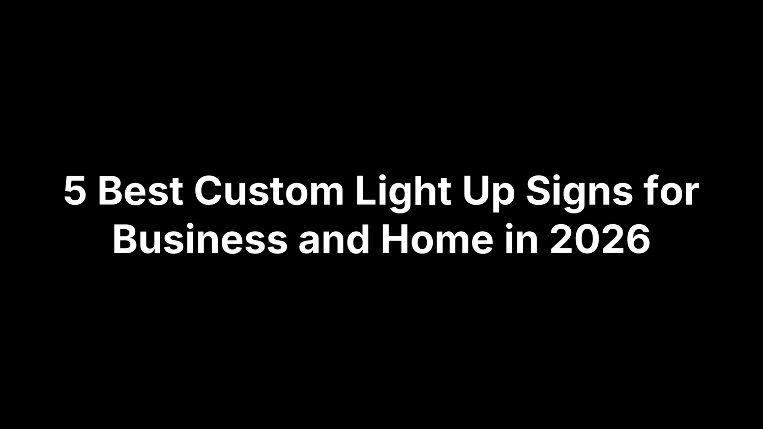 5 Best Custom Light Up Signs for Business and Home in 2026