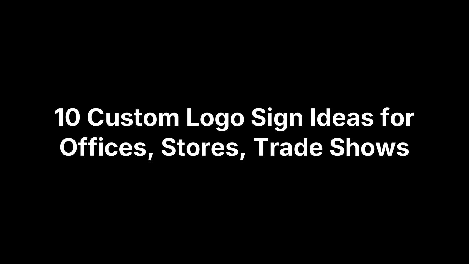 10 Custom Logo Sign Ideas for Offices, Stores, Trade Shows