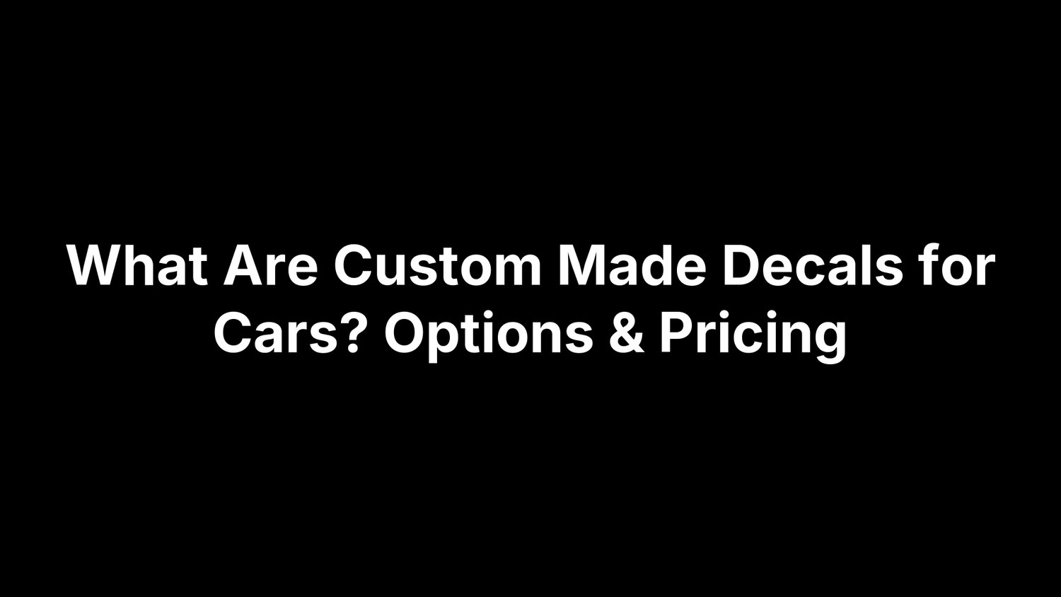 What Are Custom Made Decals for Cars? Options & Pricing