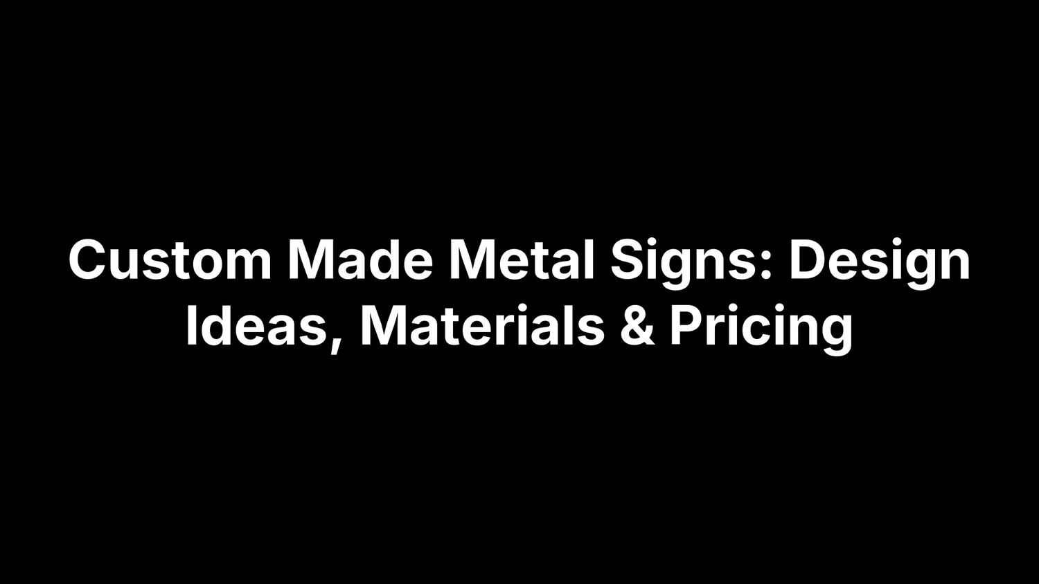 Custom Made Metal Signs: Design Ideas, Materials & Pricing