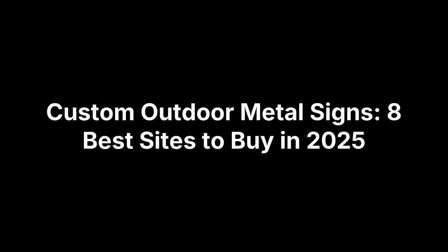 Custom Outdoor Metal Signs: 8 Best Sites to Buy in 2025