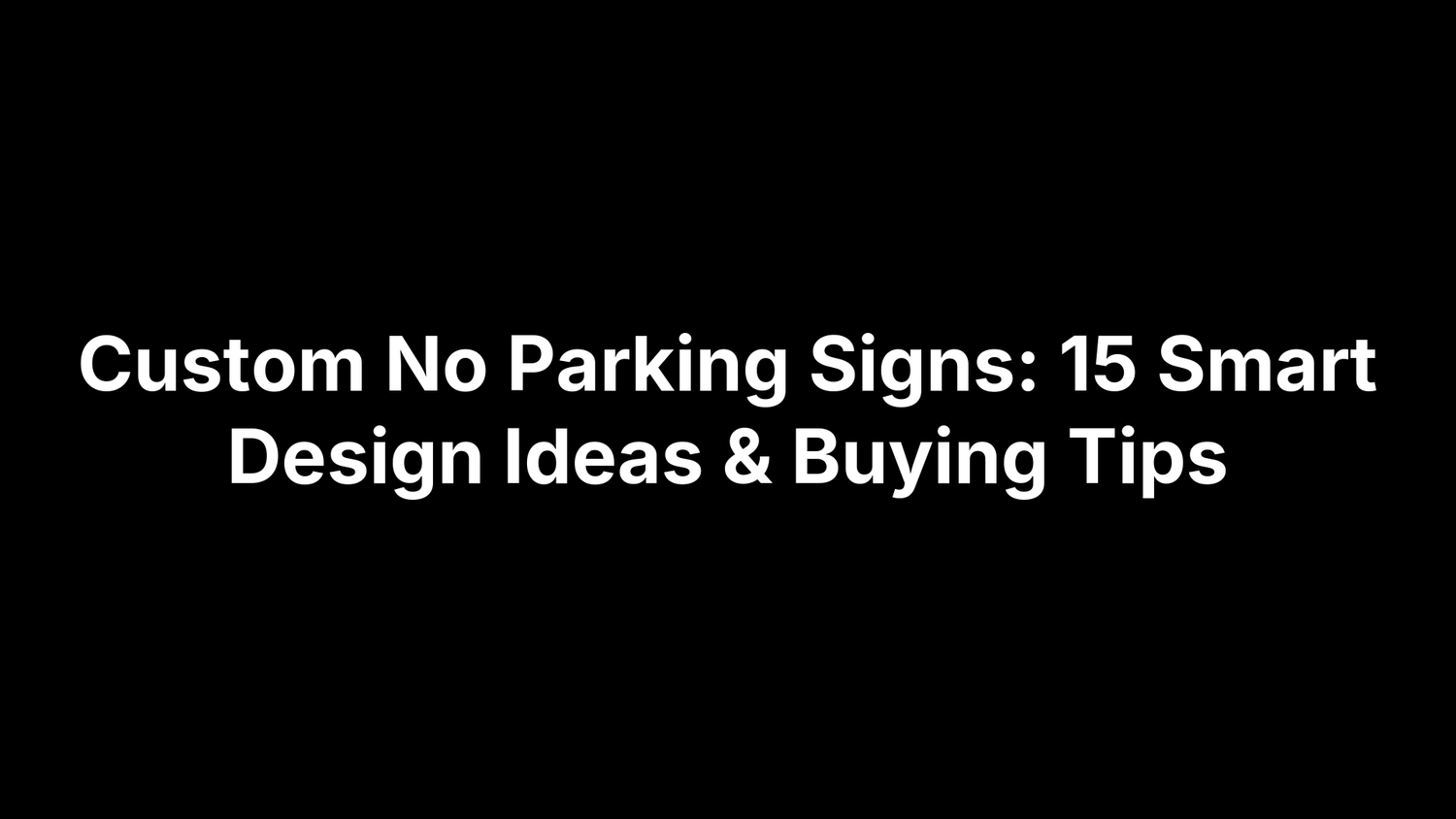 Custom No Parking Signs: 15 Smart Design Ideas & Buying Tips