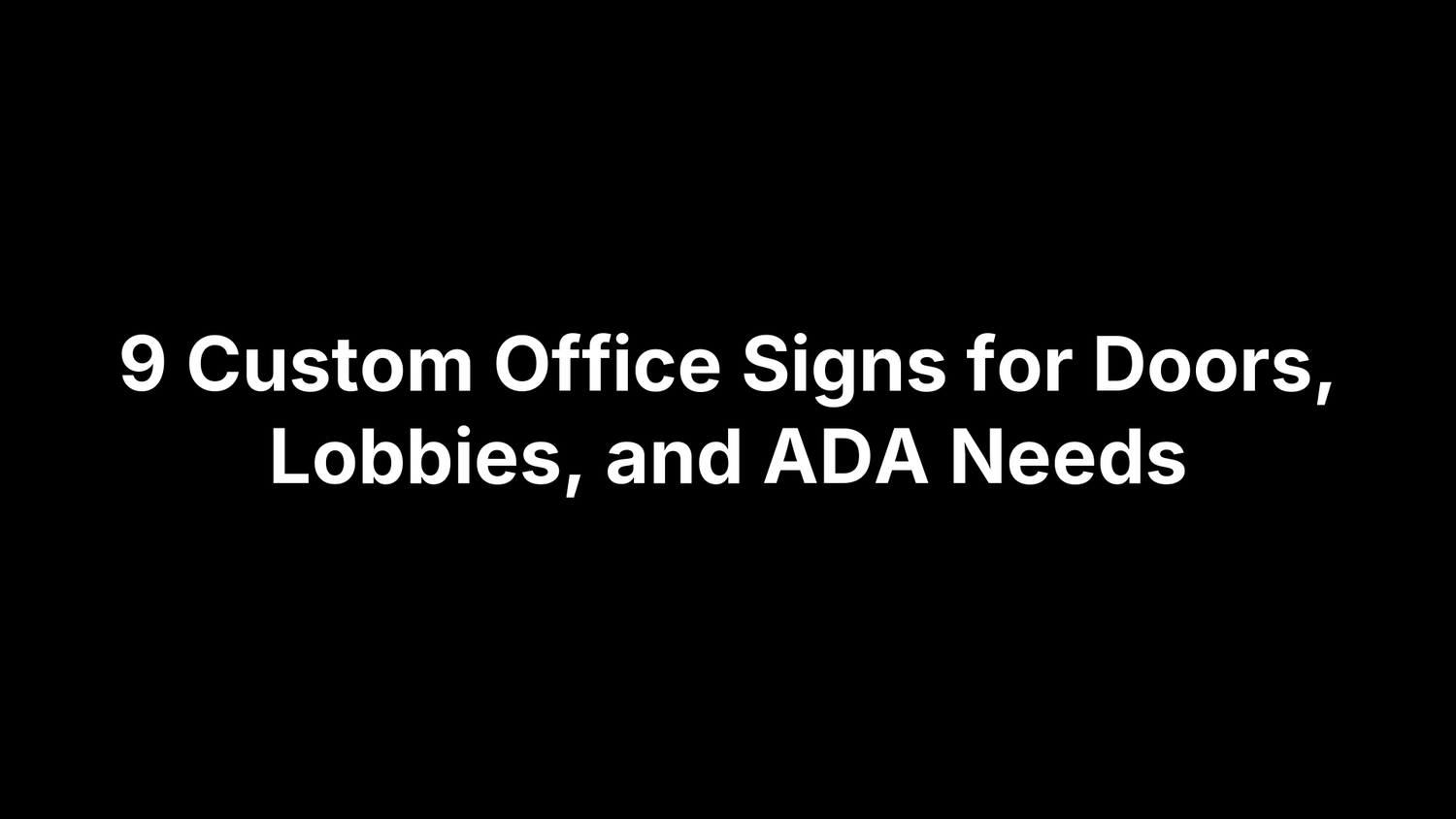 9 Custom Office Signs for Doors, Lobbies, and ADA Needs