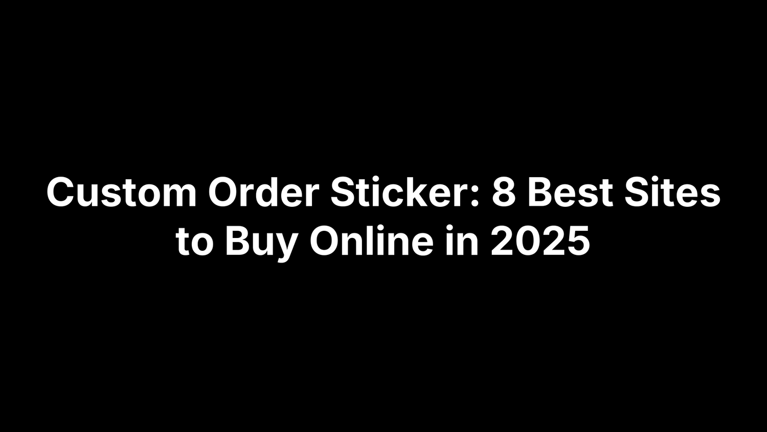 Custom Order Sticker: 8 Best Sites to Buy Online in 2025