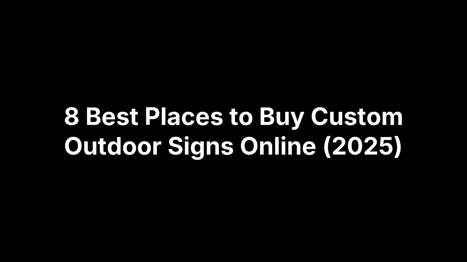 8 Best Places to Buy Custom Outdoor Signs Online (2025)