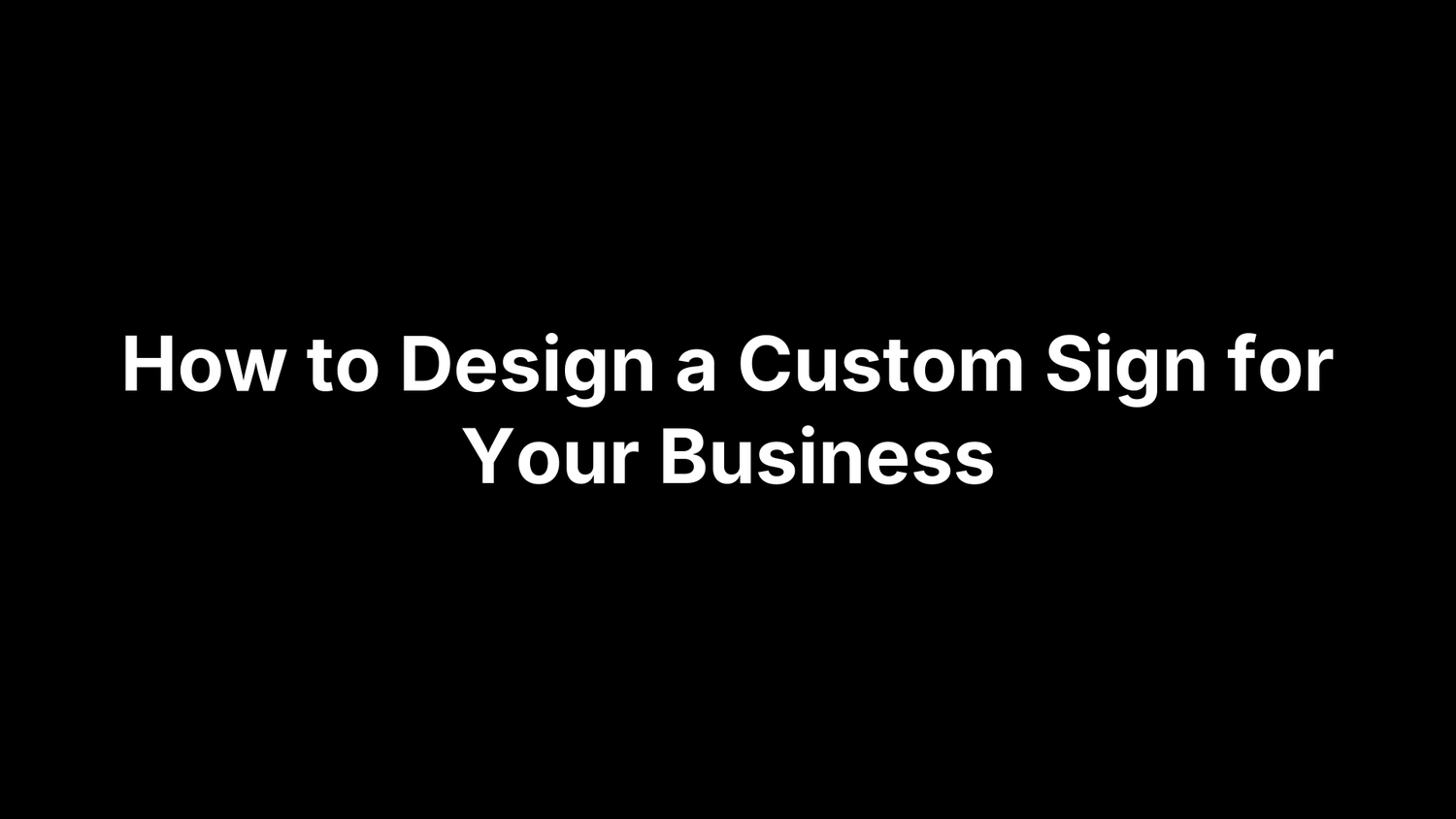 How to Design a Custom Sign for Your Business