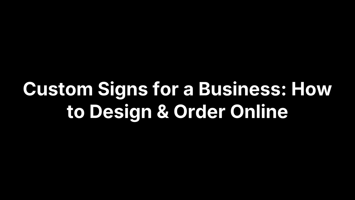 Custom Signs for a Business: How to Design & Order Online