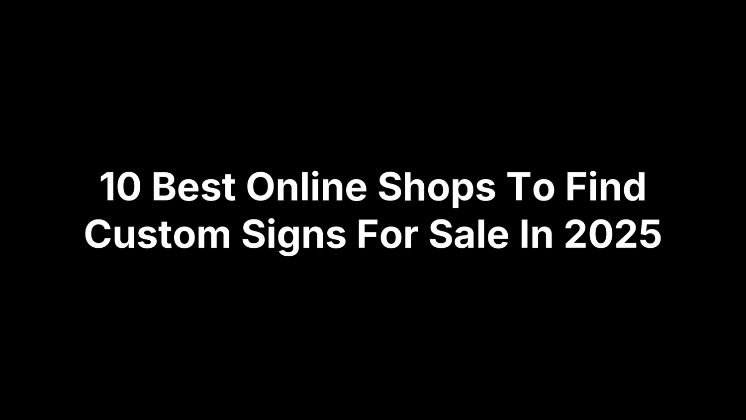 10 Best Online Shops To Find Custom Signs For Sale In 2025