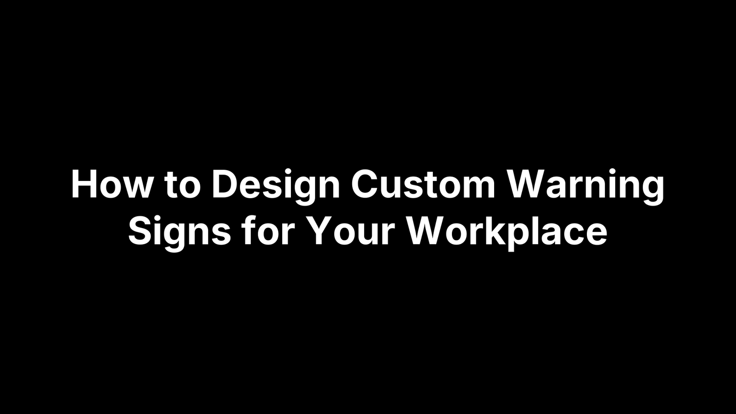How to Design Custom Warning Signs for Your Workplace
