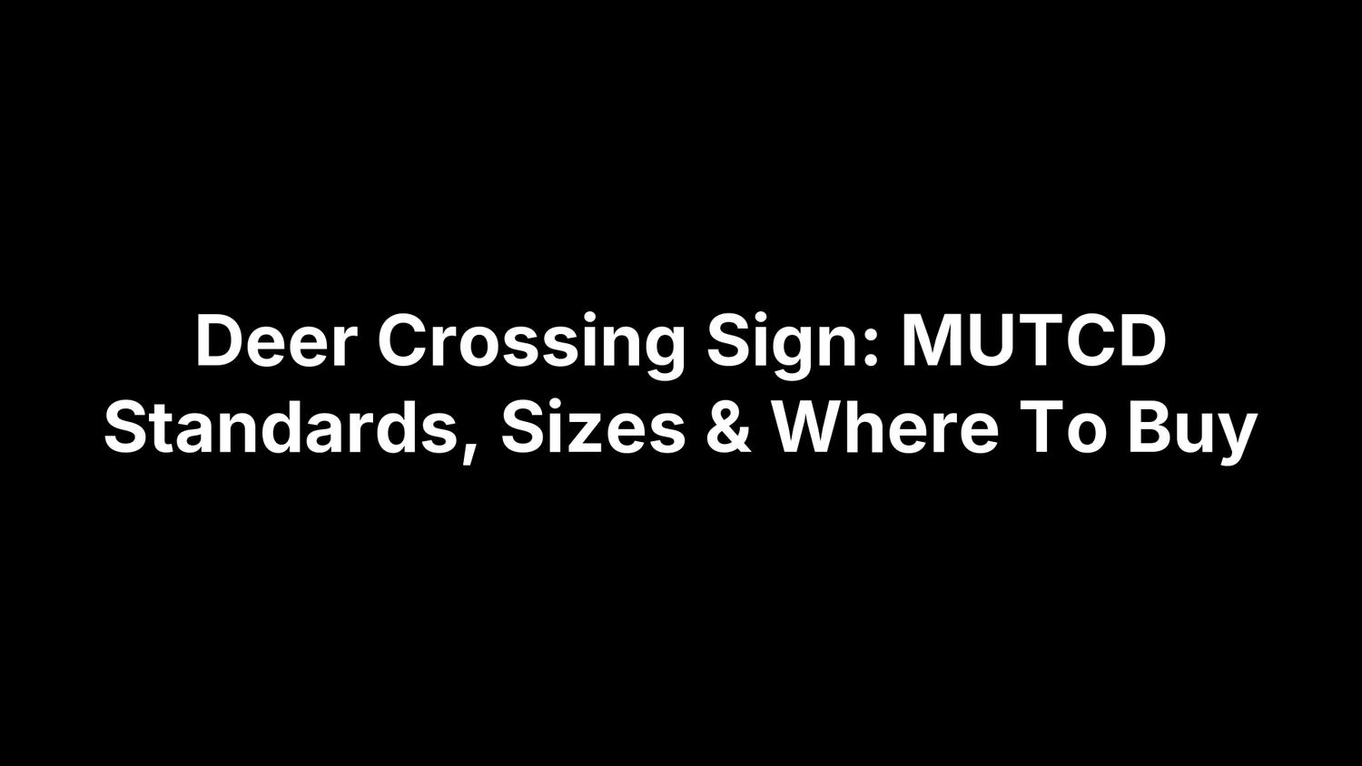 Deer Crossing Sign: MUTCD Standards, Sizes & Where To Buy