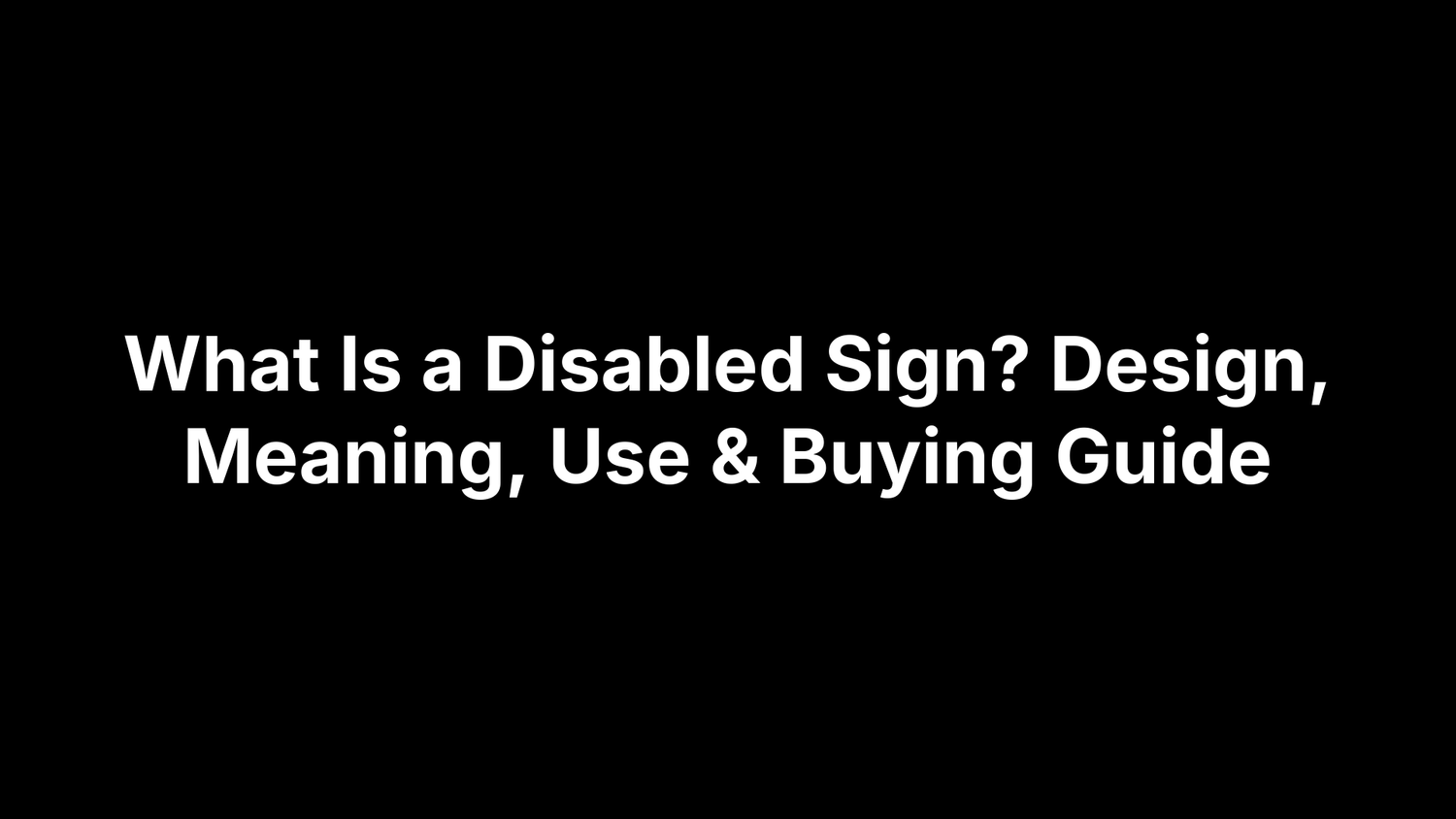 What Is a Disabled Sign? Design, Meaning, Use & Buying Guide