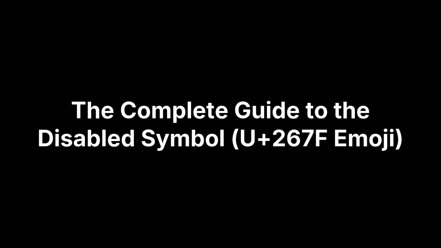 The Complete Guide to the Disabled Symbol (U+267F Emoji)