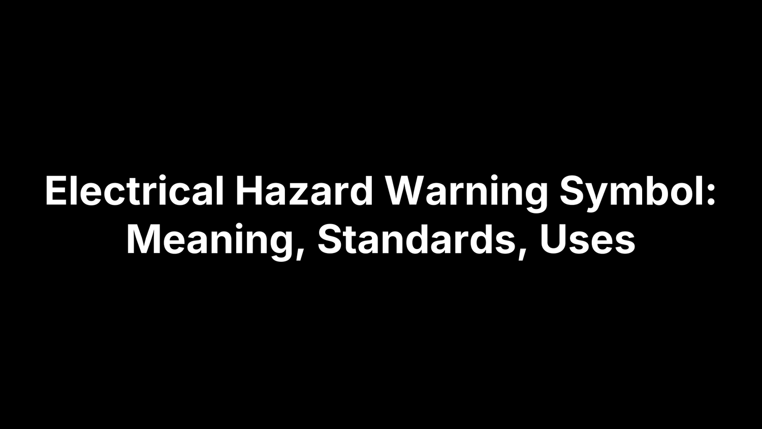 Electrical Hazard Warning Symbol: Meaning, Standards, Uses