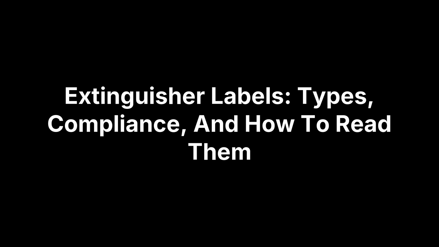 Extinguisher Labels: Types, Compliance, And How To Read Them