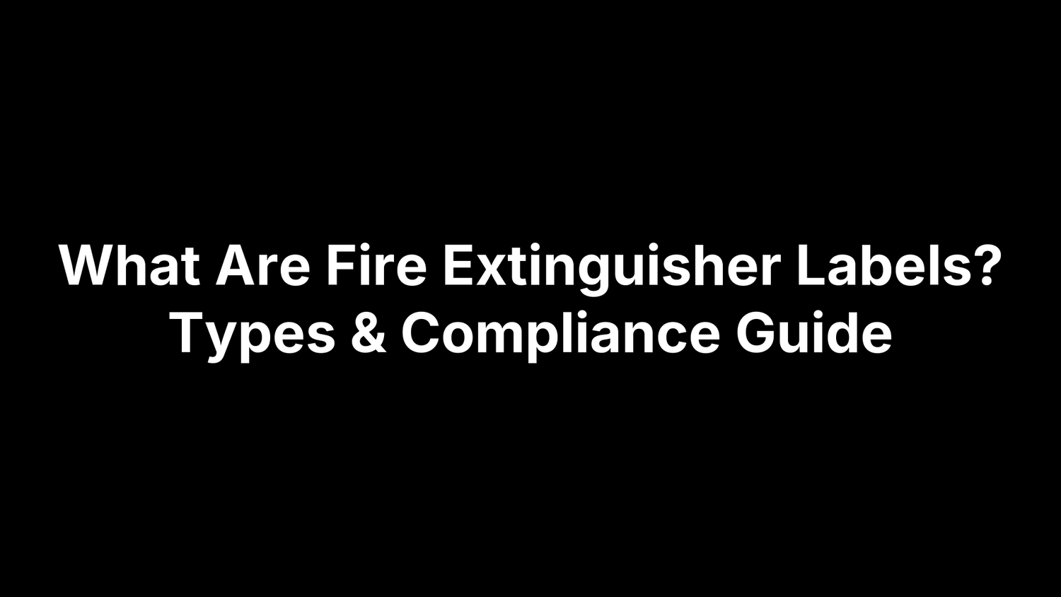 What Are Fire Extinguisher Labels? Types & Compliance Guide