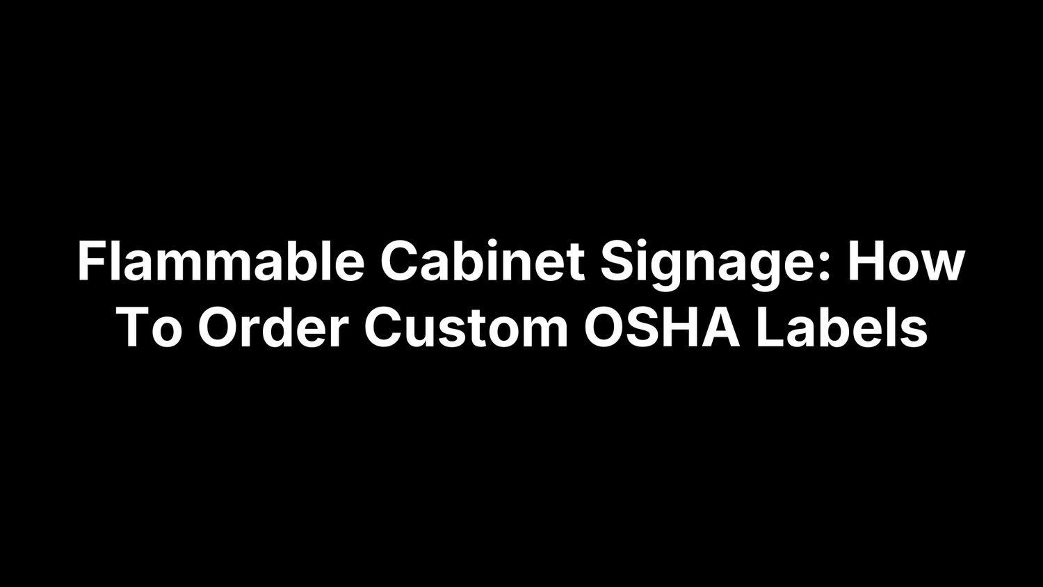 Flammable Cabinet Signage: How To Order Custom OSHA Labels