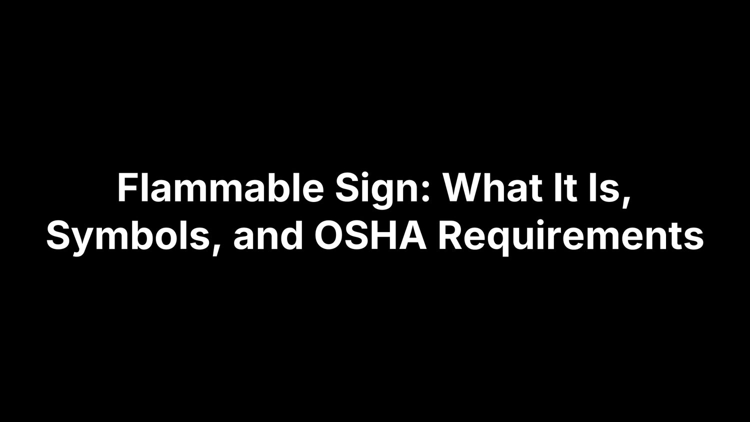 Flammable Sign: What It Is, Symbols, and OSHA Requirements