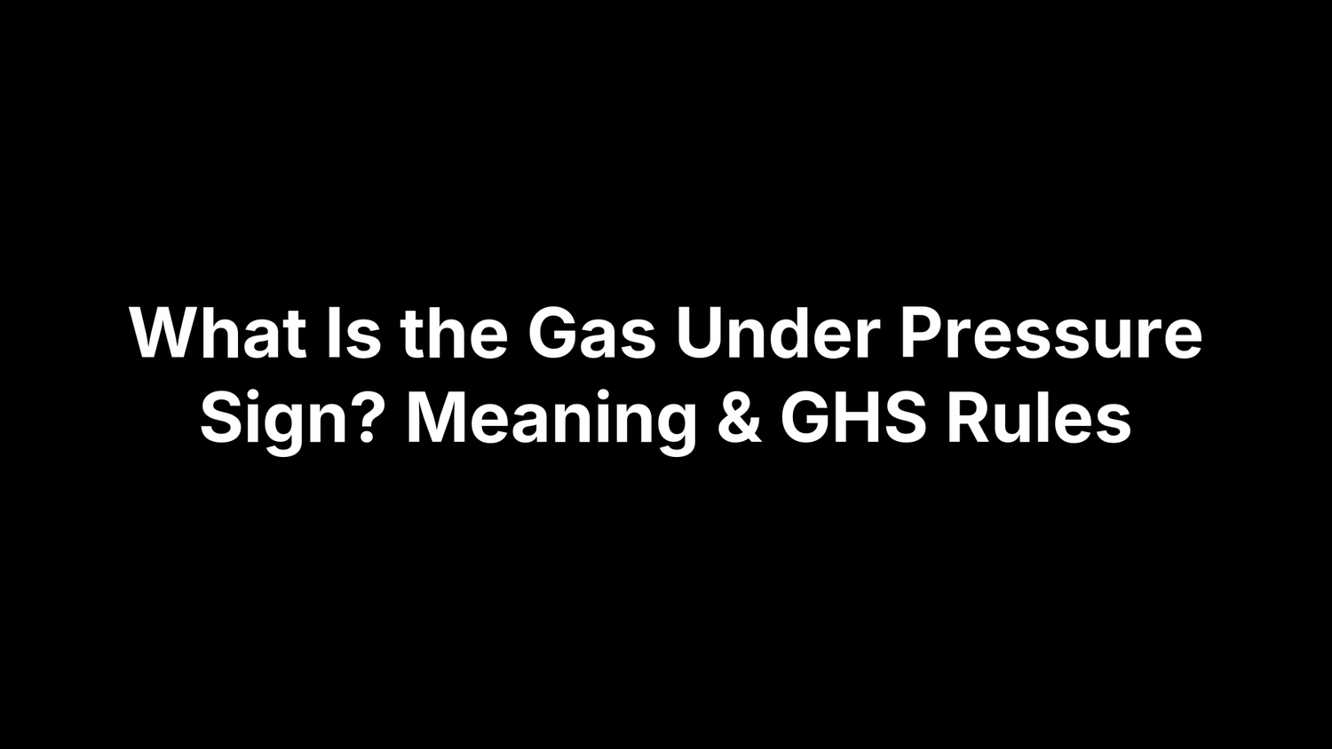 What Is the Gas Under Pressure Sign? Meaning & GHS Rules