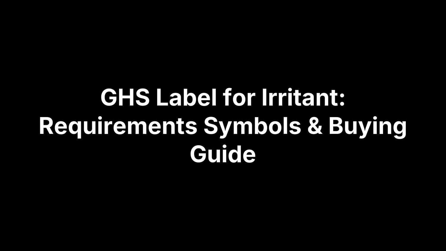 GHS Label for Irritant: Requirements Symbols & Buying Guide