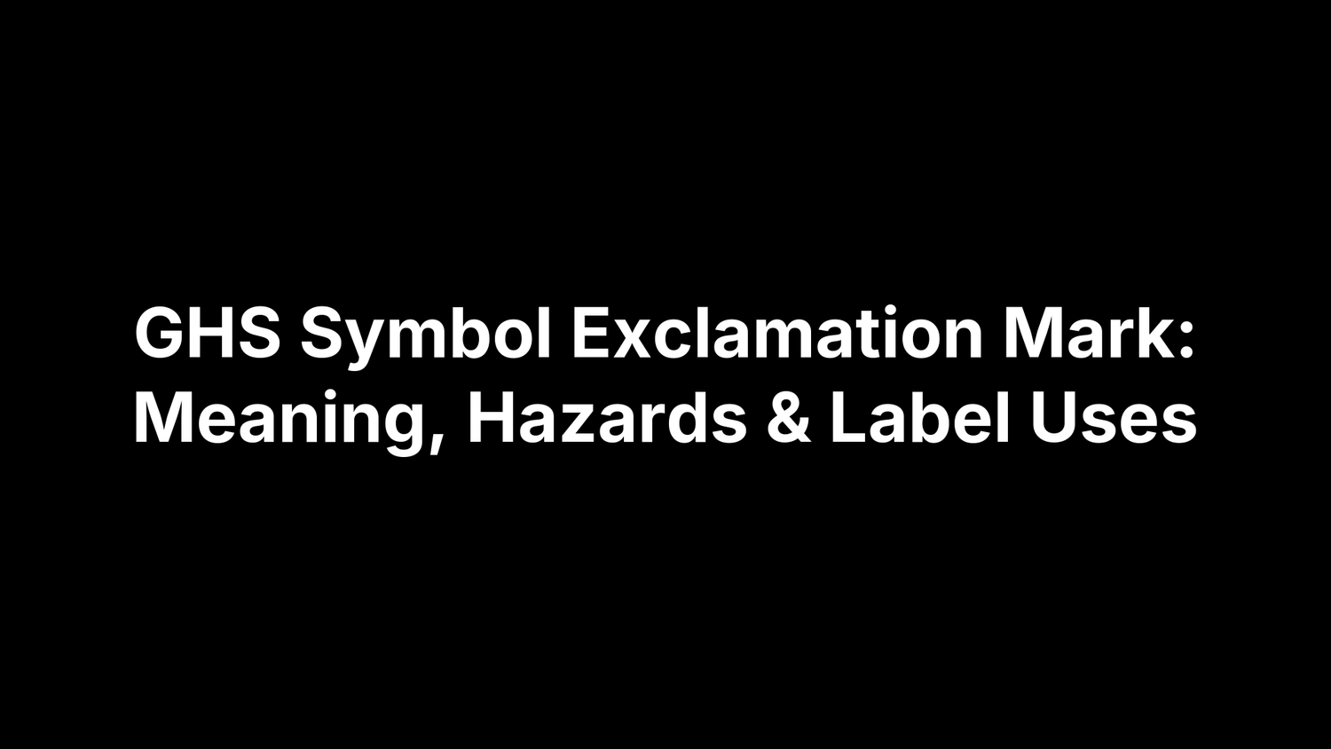 GHS Symbol Exclamation Mark: Meaning, Hazards & Label Uses