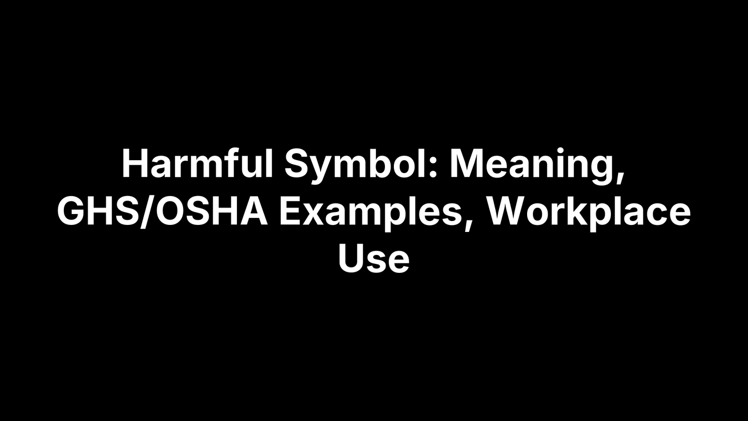Harmful Symbol: Meaning, GHS/OSHA Examples, Workplace Use