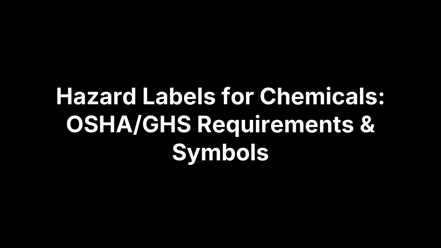 Hazard Labels for Chemicals: OSHA/GHS Requirements & Symbols