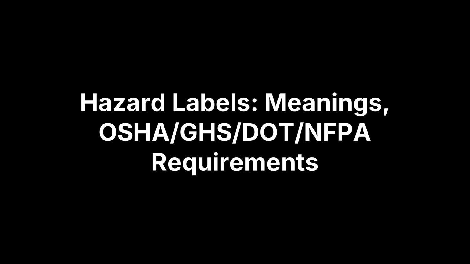 Hazard Labels: Meanings, OSHA/GHS/DOT/NFPA Requirements