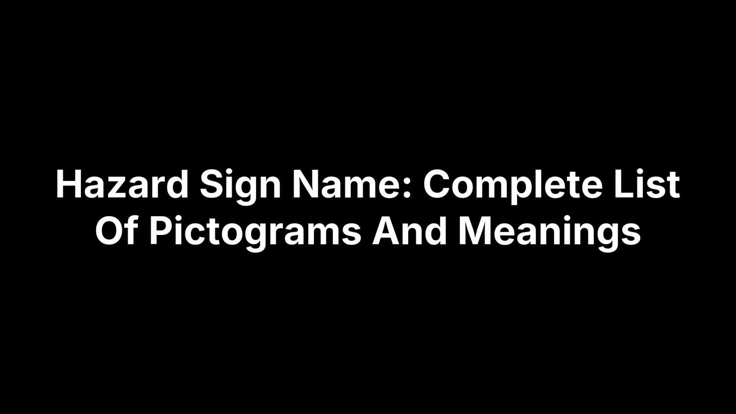 Hazard Sign Name: Complete List Of Pictograms And Meanings