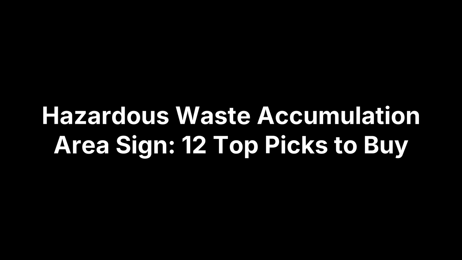 Hazardous Waste Accumulation Area Sign: 12 Top Picks to Buy