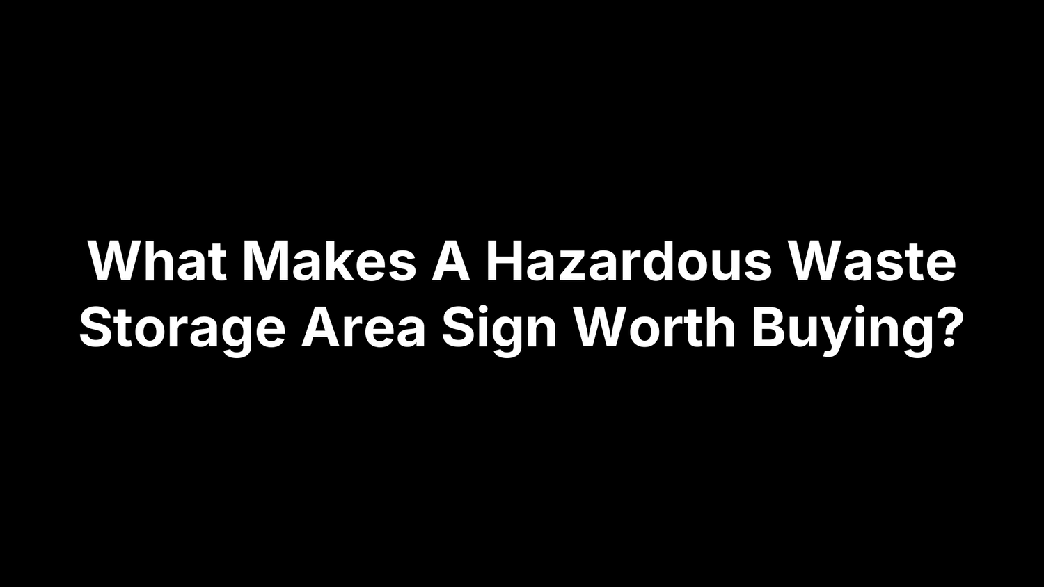 What Makes A Hazardous Waste Storage Area Sign Worth Buying?