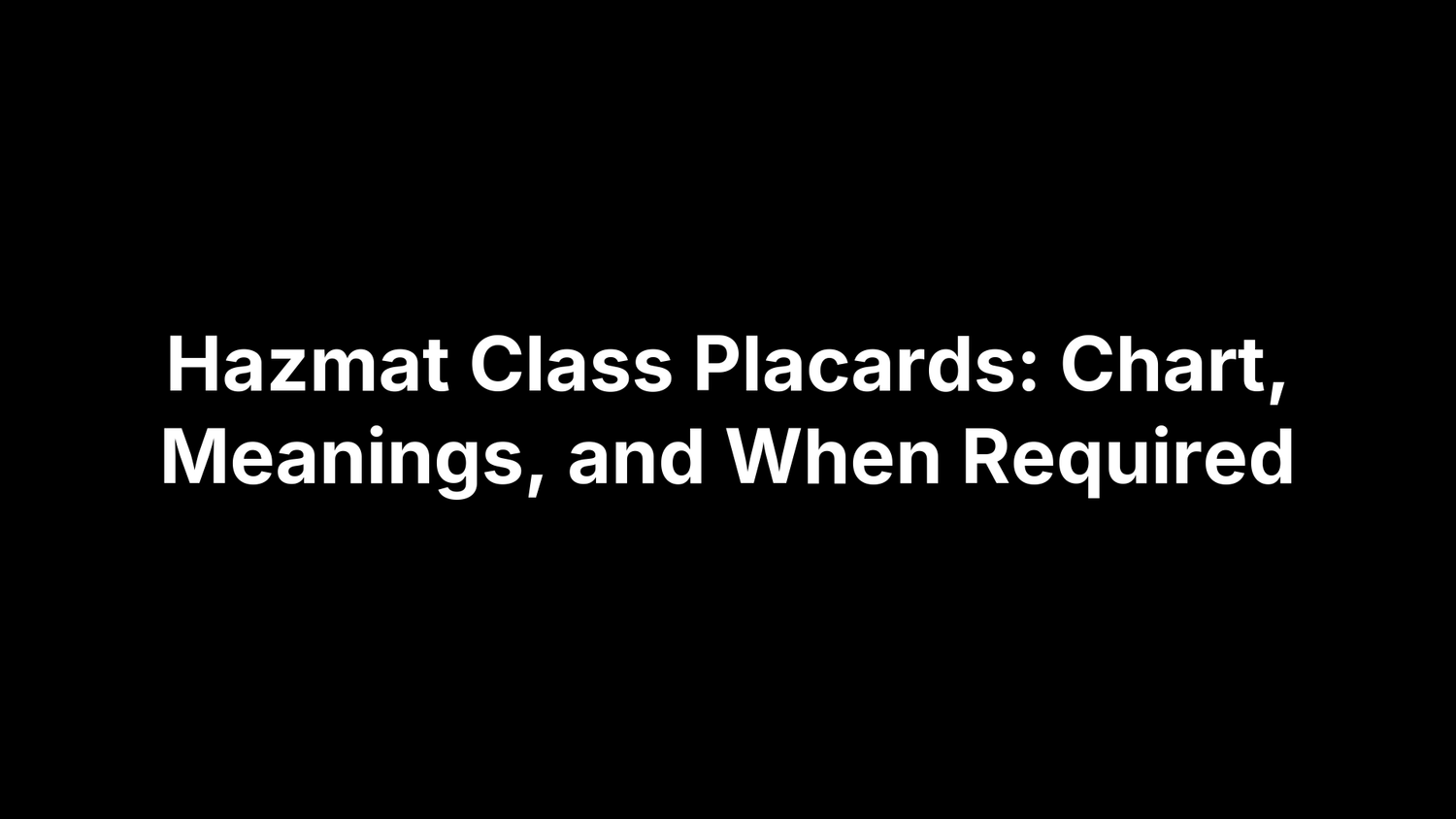 Hazmat Class Placards: Chart, Meanings, and When Required